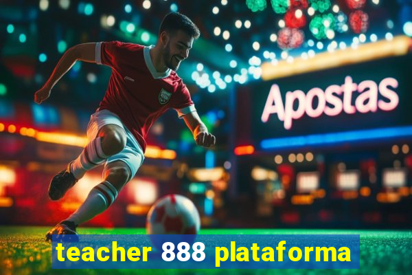 teacher 888 plataforma